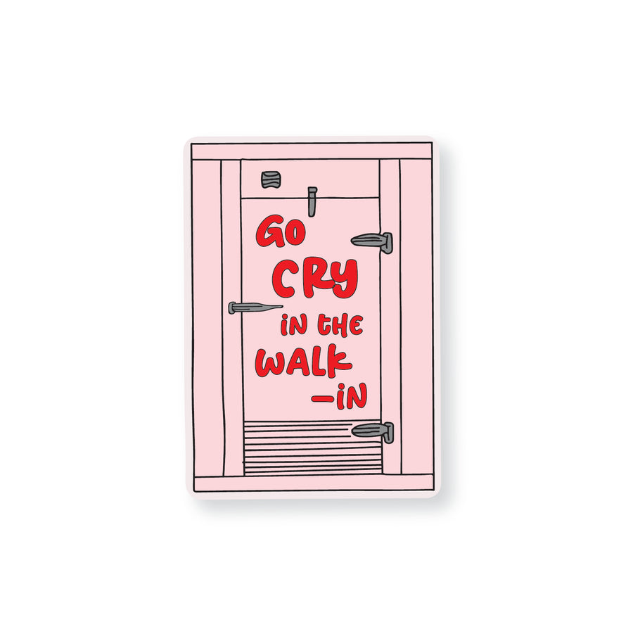 Go Cry In The Walk-In Sticker